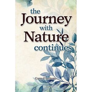 The Journey With Nature Continues -- Gary Frederic